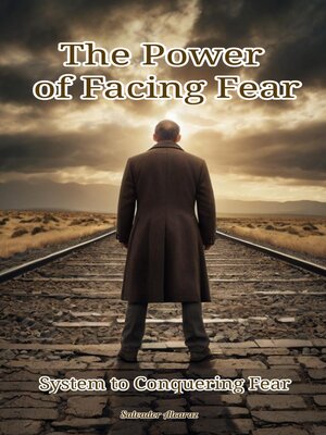 cover image of The Power  of Facing Fear--System to Conquering Fear